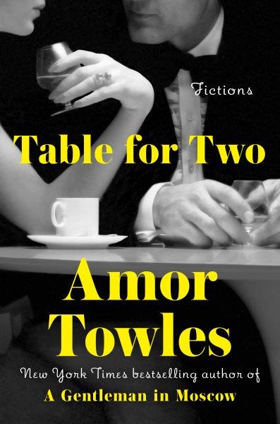 Table for two : fictions / Amor Towles.