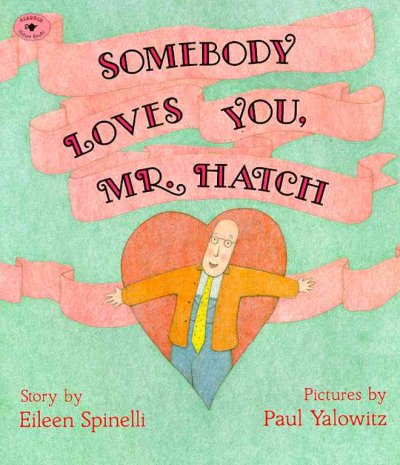Somebody loves you, Mr. Hatch / by Eileen Spinelli ; pictures by Paul Yalowitz.