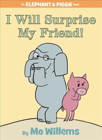 I will surprise my friend! / by Mo Willems.