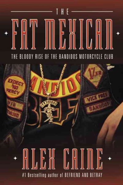The fat Mexican : the bloody rise of the Bandidos Motorcycle Club / Alex Caine.