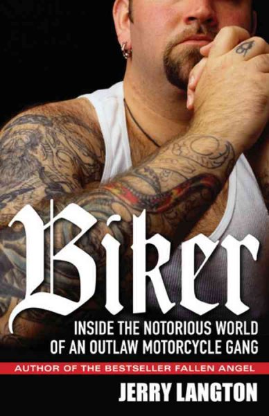 Biker : inside the notorious world of an outlaw motorcycle gang / Jerry Langton.