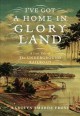 I've got a home in glory land : a lost tale of the underground railroad  Cover Image