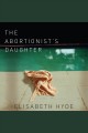The abortionist's daughter [a novel]  Cover Image