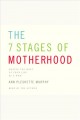 The 7 stages of motherhood making the most of your life as a mom  Cover Image