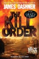 The kill order Bk. 4  the Maze runner Cover Image