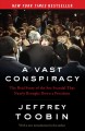 A vast conspiracy the real story of the sex scandal that nearly brought down a president  Cover Image