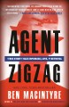 Agent Zigzag a true story of Nazi espionage, love, and betrayal  Cover Image