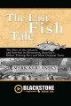 The last fish tale the fate of the Atlantic and survival in Gloucester, America's oldest fishing port and most original town  Cover Image