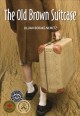 The old brown suitcase a teenager's story of war and peace  Cover Image