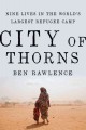 City of thorns : nine lives in the world's largest refugee camp  Cover Image