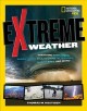 Extreme weather : surviving tornadoes, sandstorms, hailstorms, blizzards, hurricanes, and more!  Cover Image