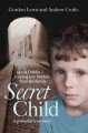 Secret child : 1950s Dublin -- a young boy hidden from his family  Cover Image
