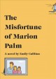 Go to record The misfortune of Marion Palm : a novel