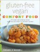 Gluten-free vegan comfort food : 125 simple and satisfying recipes, from "mac and cheese" to chocolate cupcakes  Cover Image
