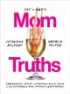 Cat and Nat's mom truths : embarrasing stories and brutally honest advice on the extremely real struggle of motherhood  Cover Image