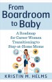 From boardroom to baby A Roadmap for Career Women Transitioning to Stay-at-Home Moms. Cover Image