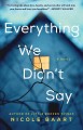 Everything we didn't say : a novel  Cover Image