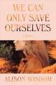 Go to record We can only save ourselves : a novel