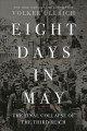 Go to record Eight days in May : the final collapse of the Third Reich