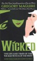 Wicked : the life and times of the Wicked Witch of the West : a novel  Cover Image